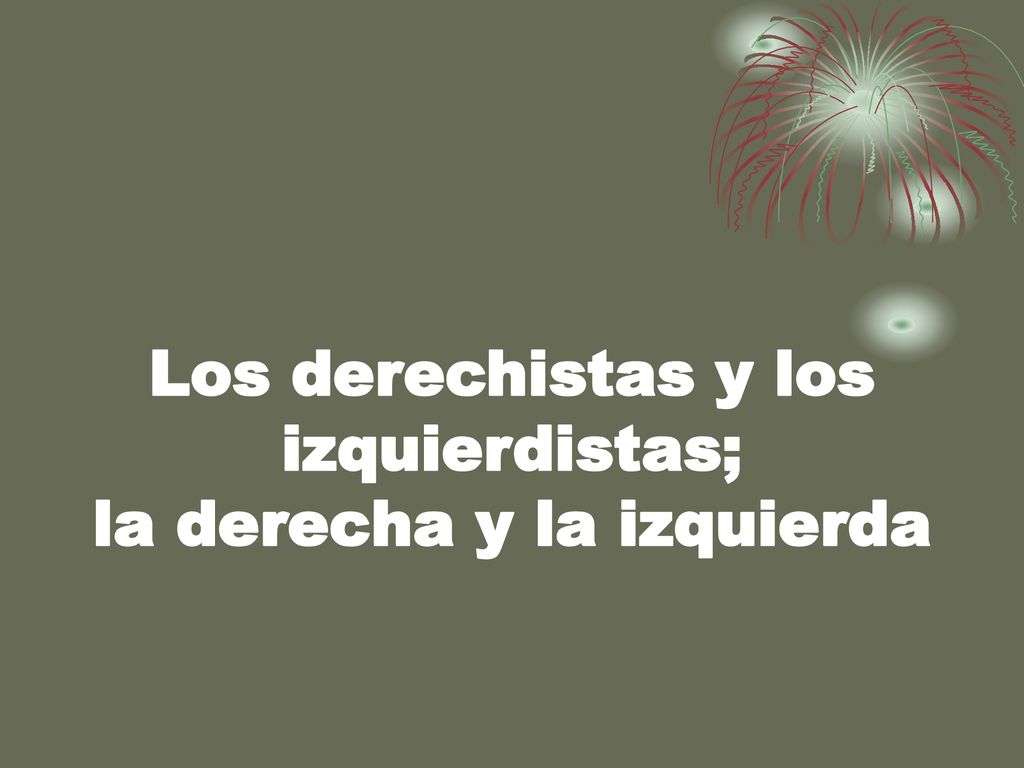 Los derechistas y los izquierdistas; la derecha y la izquierda