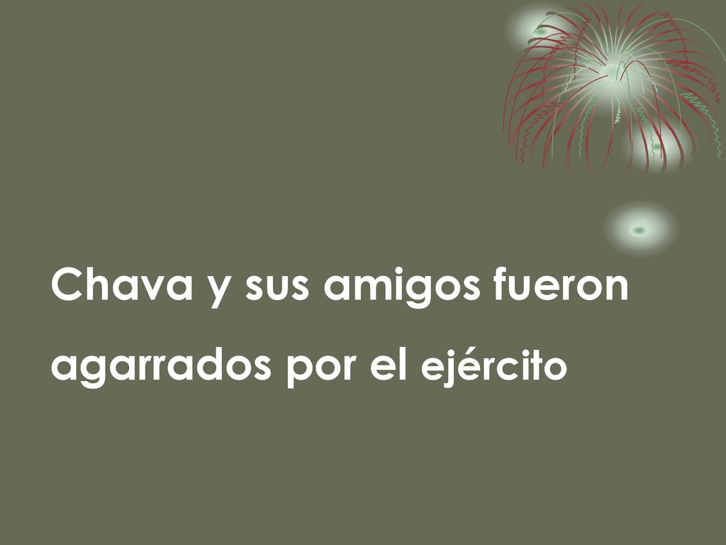 Chava y sus amigos fueron agarrados por el ejército