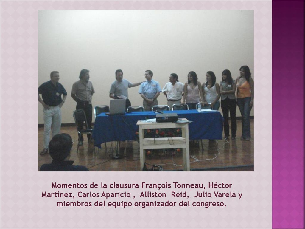 Momentos de la clausura François Tonneau, Héctor Martínez, Carlos Aparicio , Alliston Reid, Julio Varela y miembros del equipo organizador del congreso.