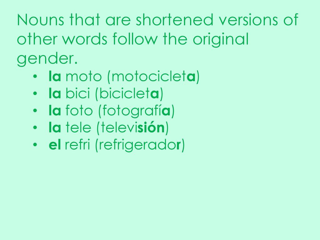 Nouns that are shortened versions of other words follow the original gender.