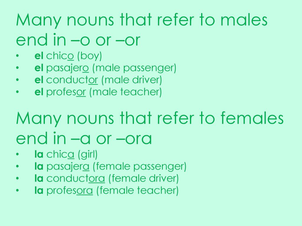 Many nouns that refer to males end in –o or –or