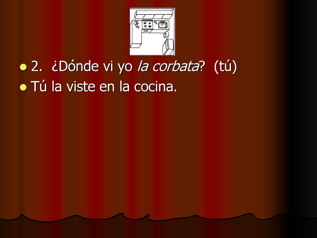 2. ¿Dónde vi yo la corbata (tú)
