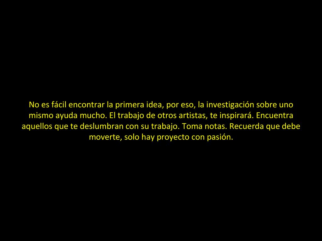 No es fácil encontrar la primera idea, por eso, la investigación sobre uno mismo ayuda mucho.