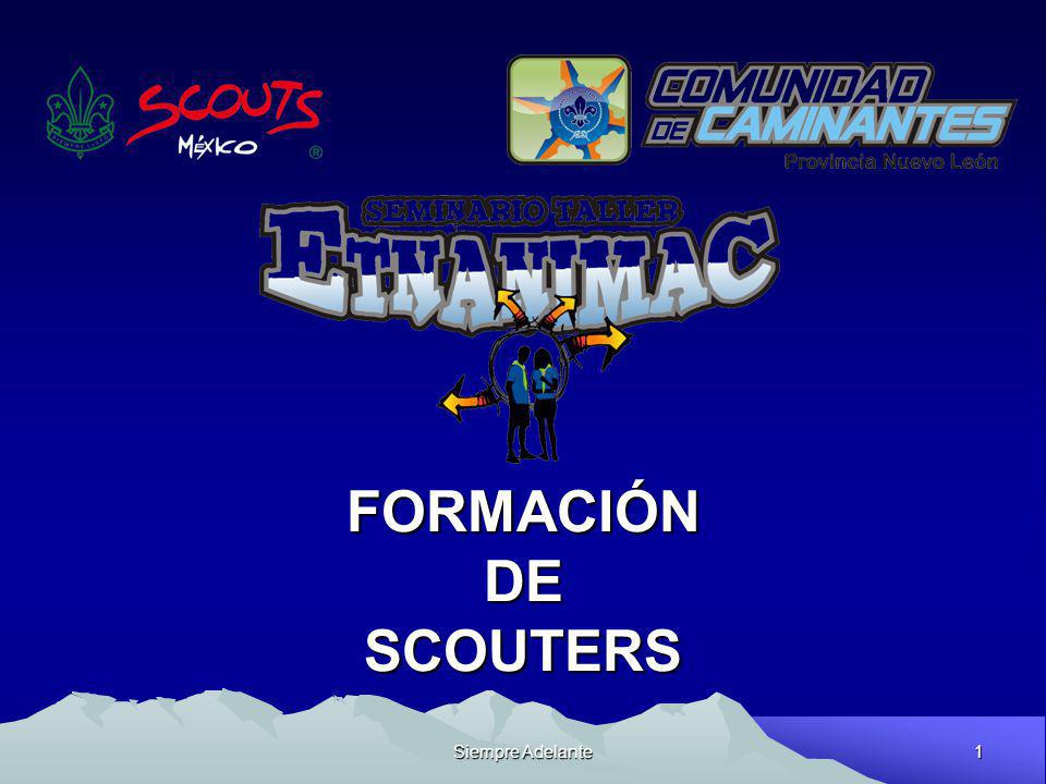 FORMACIÓN DE SCOUTERS Siempre Adelante Lic. Gustavo E. Pérez Badillo