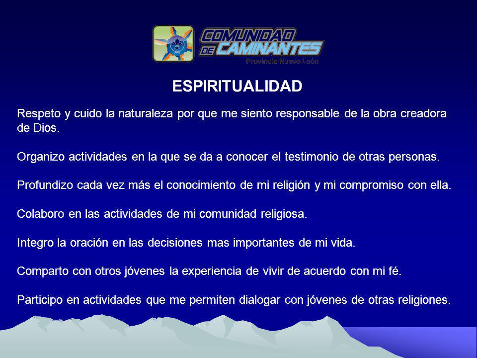 ESPIRITUALIDAD Respeto y cuido la naturaleza por que me siento responsable de la obra creadora. de Dios.
