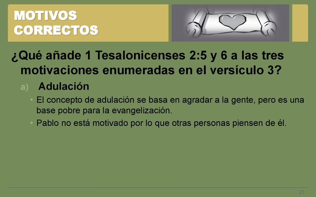 MOTIVOS CORRECTOS ¿Qué añade 1 Tesalonicenses 2:5 y 6 a las tres motivaciones enumeradas en el versículo 3