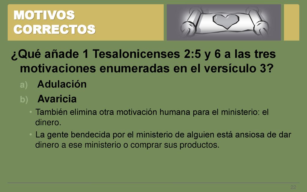 MOTIVOS CORRECTOS ¿Qué añade 1 Tesalonicenses 2:5 y 6 a las tres motivaciones enumeradas en el versículo 3