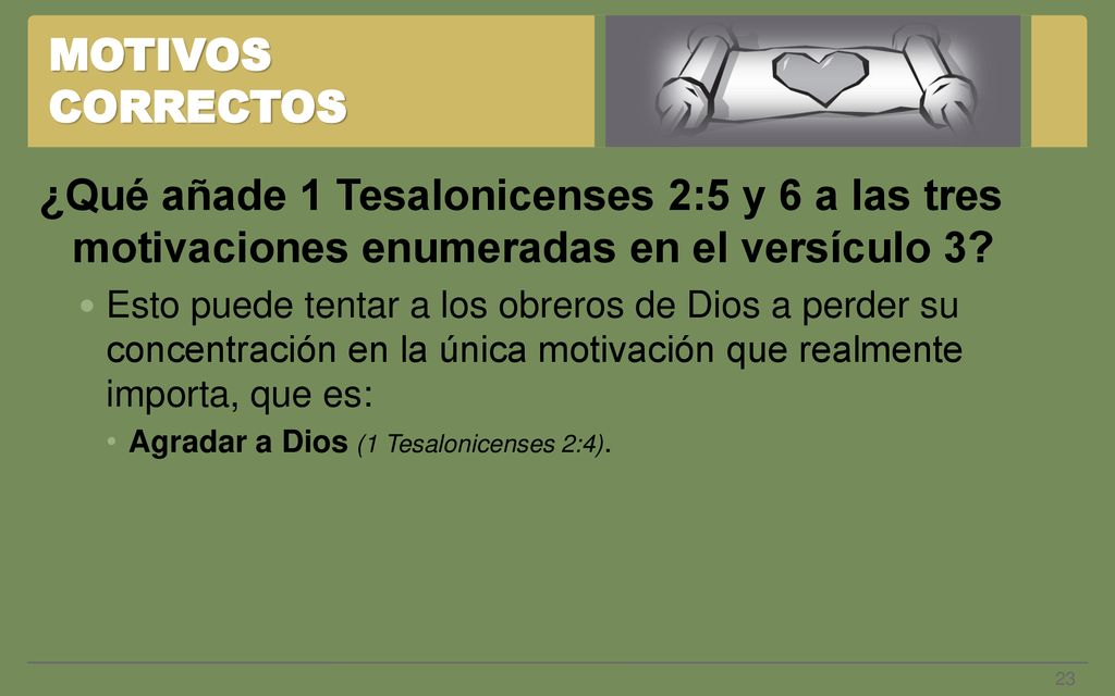 MOTIVOS CORRECTOS ¿Qué añade 1 Tesalonicenses 2:5 y 6 a las tres motivaciones enumeradas en el versículo 3