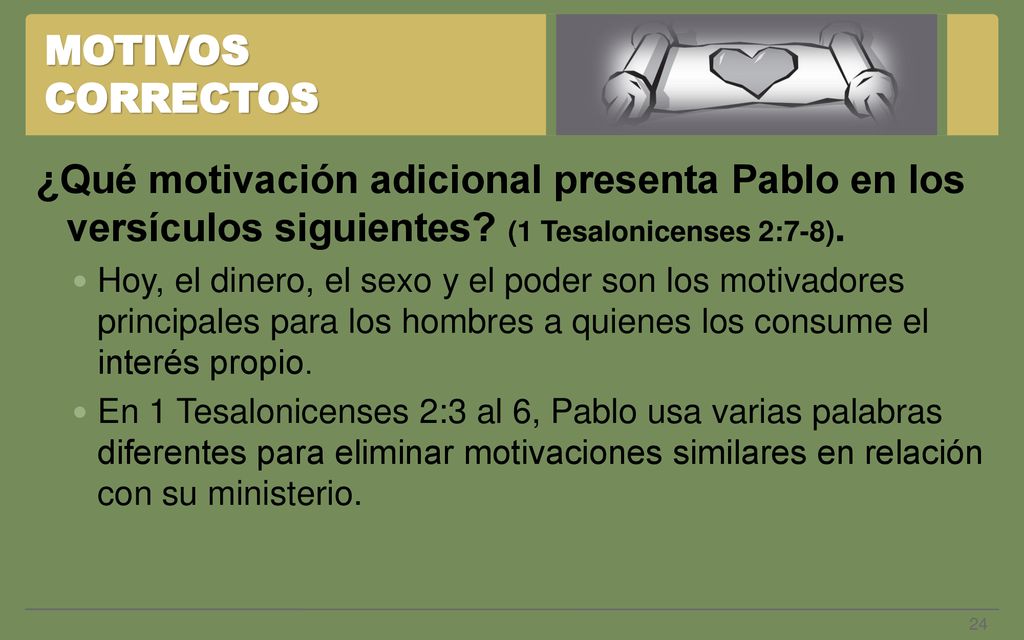 MOTIVOS CORRECTOS ¿Qué motivación adicional presenta Pablo en los versículos siguientes (1 Tesalonicenses 2:7-8).