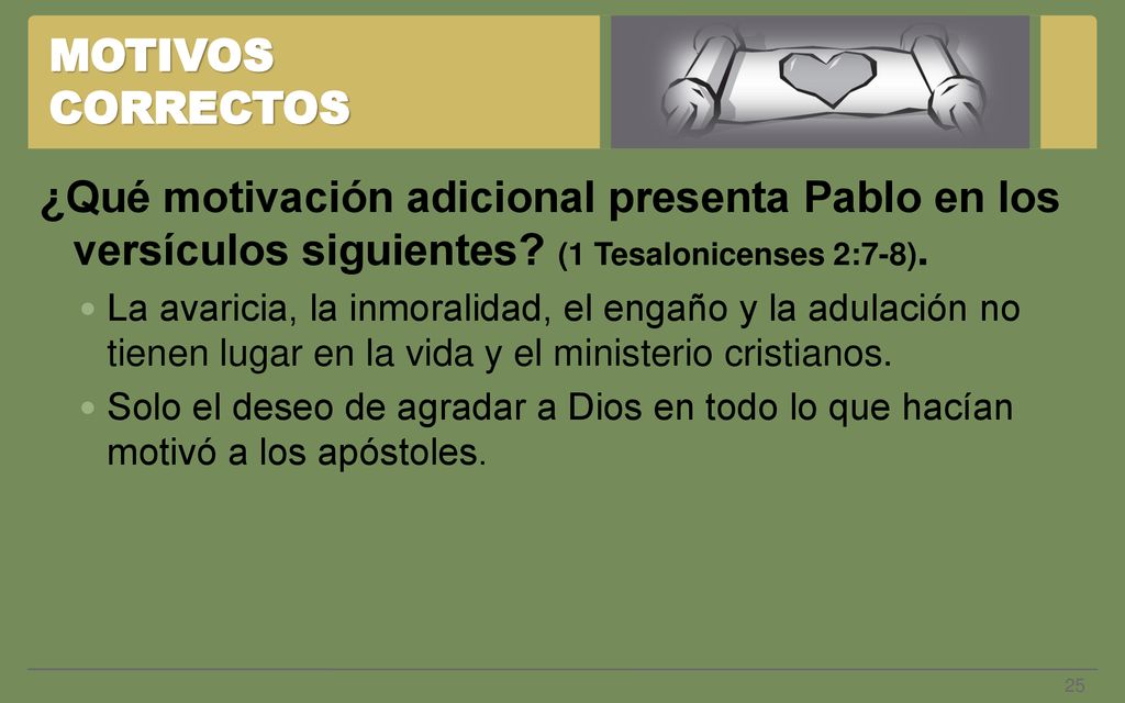 MOTIVOS CORRECTOS ¿Qué motivación adicional presenta Pablo en los versículos siguientes (1 Tesalonicenses 2:7-8).