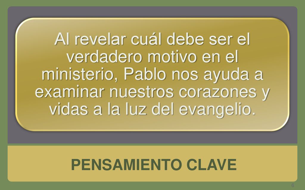 Al revelar cuál debe ser el verdadero motivo en el ministerio, Pablo nos ayuda a examinar nuestros corazones y vidas a la luz del evangelio.