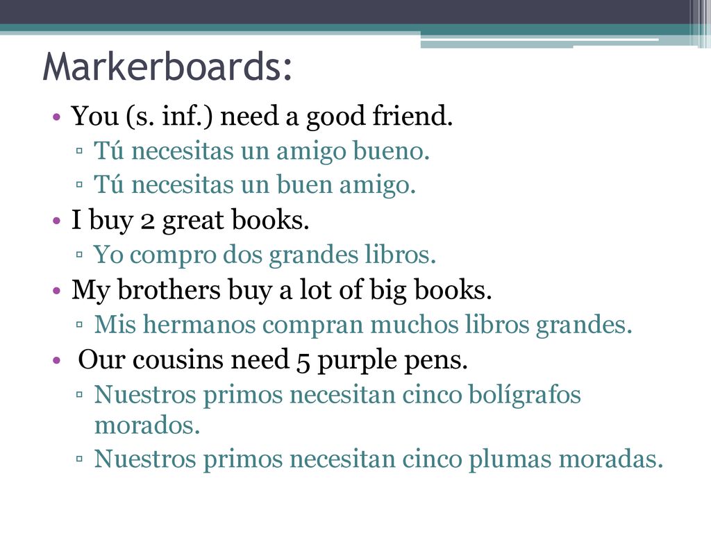 Markerboards: You (s. inf.) need a good friend. I buy 2 great books.