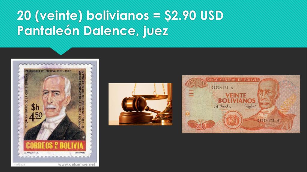 20 (veinte) bolivianos = $2.90 USD Pantaleón Dalence, juez