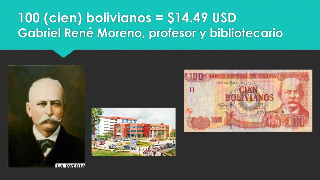 100 (cien) bolivianos = $14.49 USD Gabriel René Moreno, profesor y bibliotecario