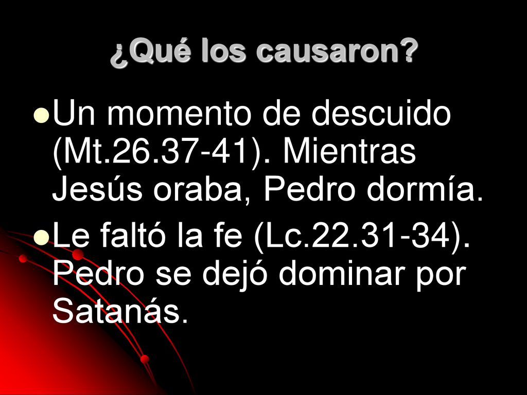 Le faltó la fe (Lc ). Pedro se dejó dominar por Satanás.