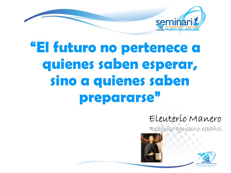 El futuro no pertenece a quienes saben esperar, sino a quienes saben prepararse
