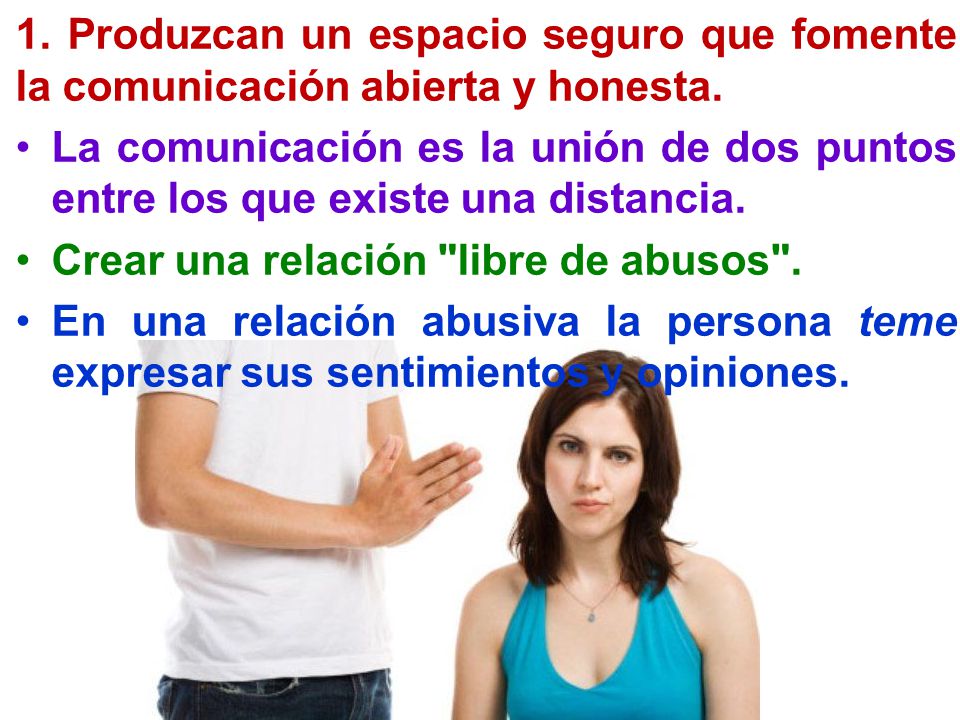 1. Produzcan un espacio seguro que fomente la comunicación abierta y honesta.