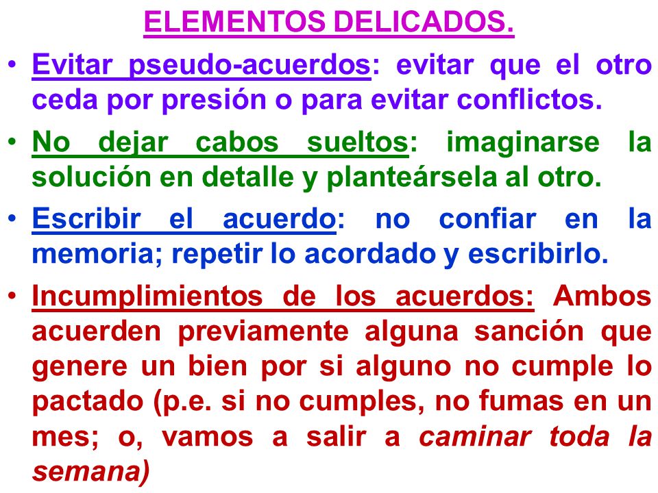 ELEMENTOS DELICADOS. Evitar pseudo-acuerdos: evitar que el otro ceda por presión o para evitar conflictos.