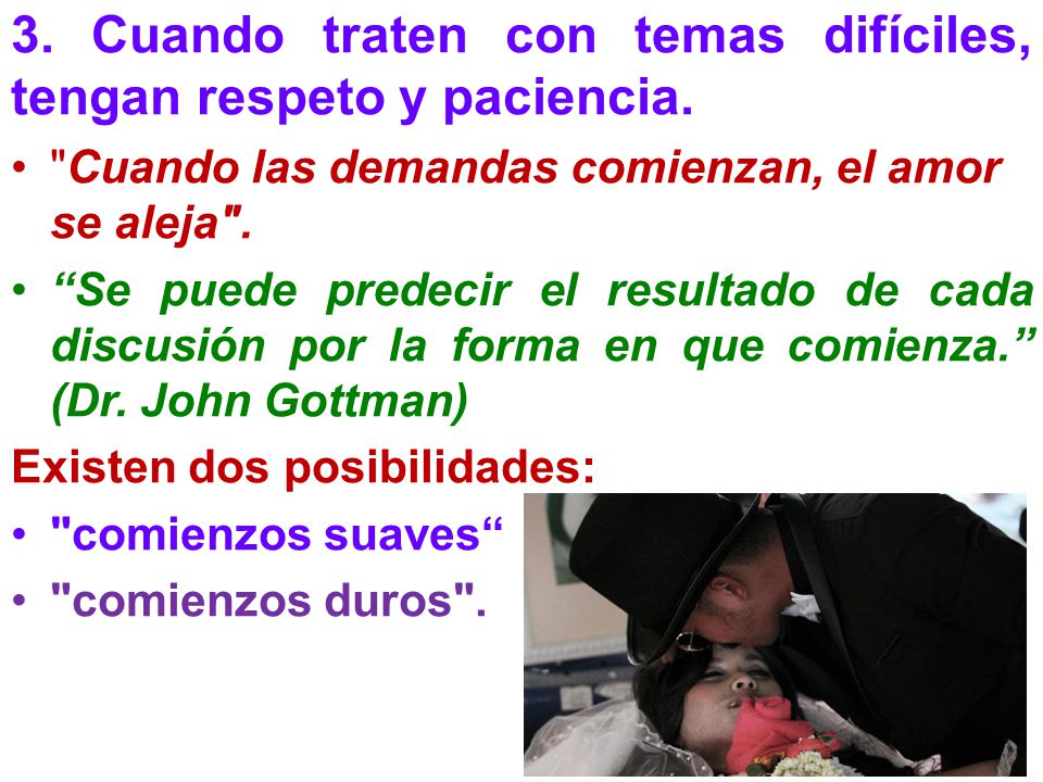 3. Cuando traten con temas difíciles, tengan respeto y paciencia.