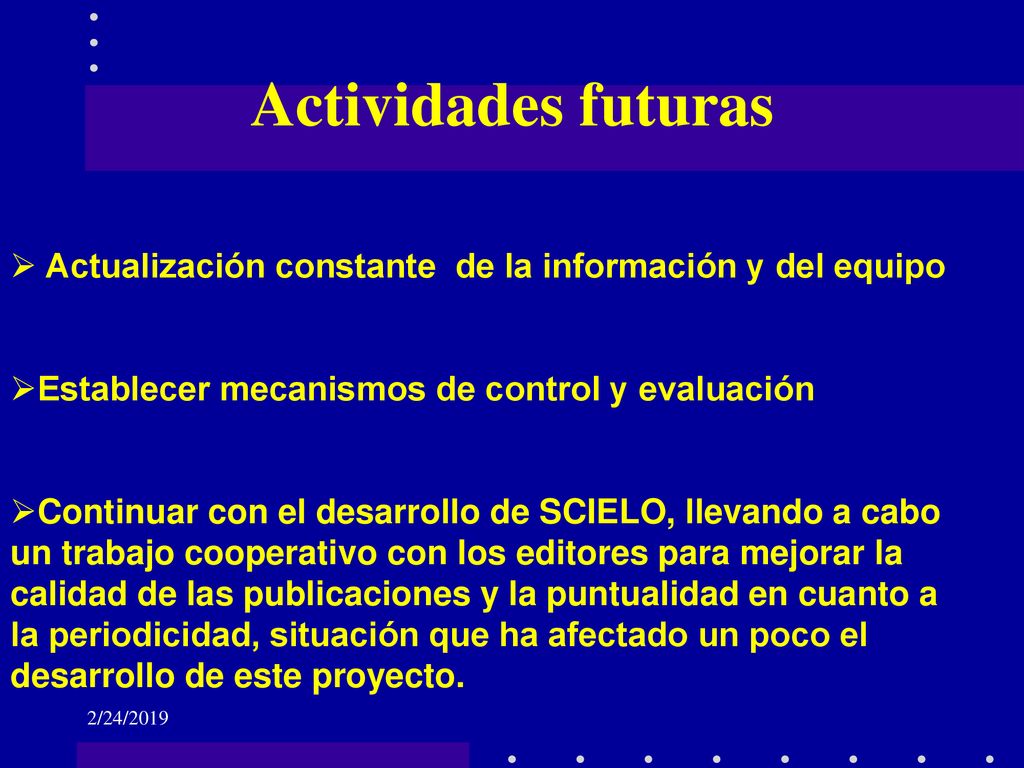 Actividades futuras Actualización constante de la información y del equipo. Establecer mecanismos de control y evaluación.