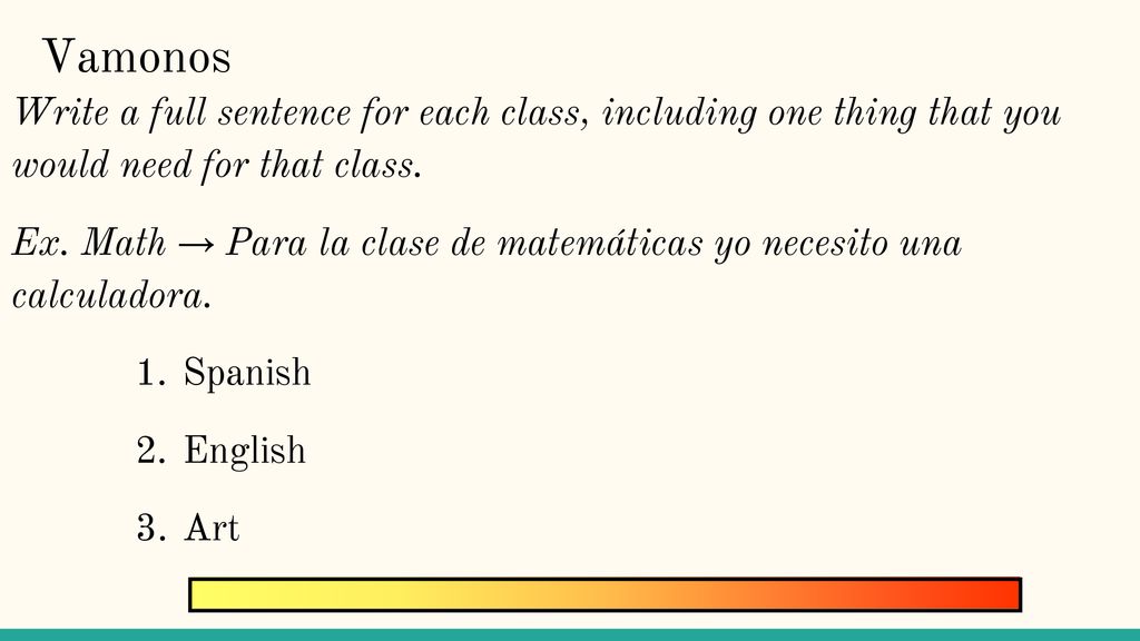 Vamonos Write a full sentence for each class, including one thing that you would need for that class.