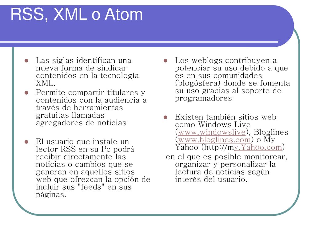 RSS, XML o Atom Las siglas identifican una nueva forma de sindicar contenidos en la tecnología XML.