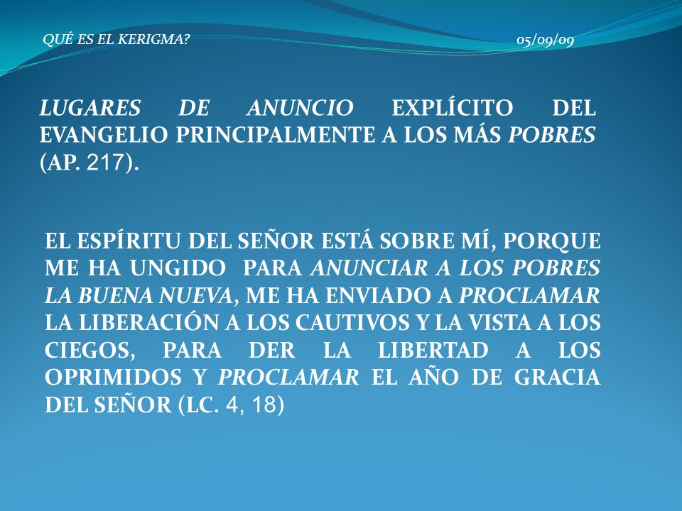 QUÉ ES EL KERIGMA 05/09/09 LUGARES DE ANUNCIO EXPLÍCITO DEL EVANGELIO PRINCIPALMENTE A LOS MÁS POBRES (AP. 217).