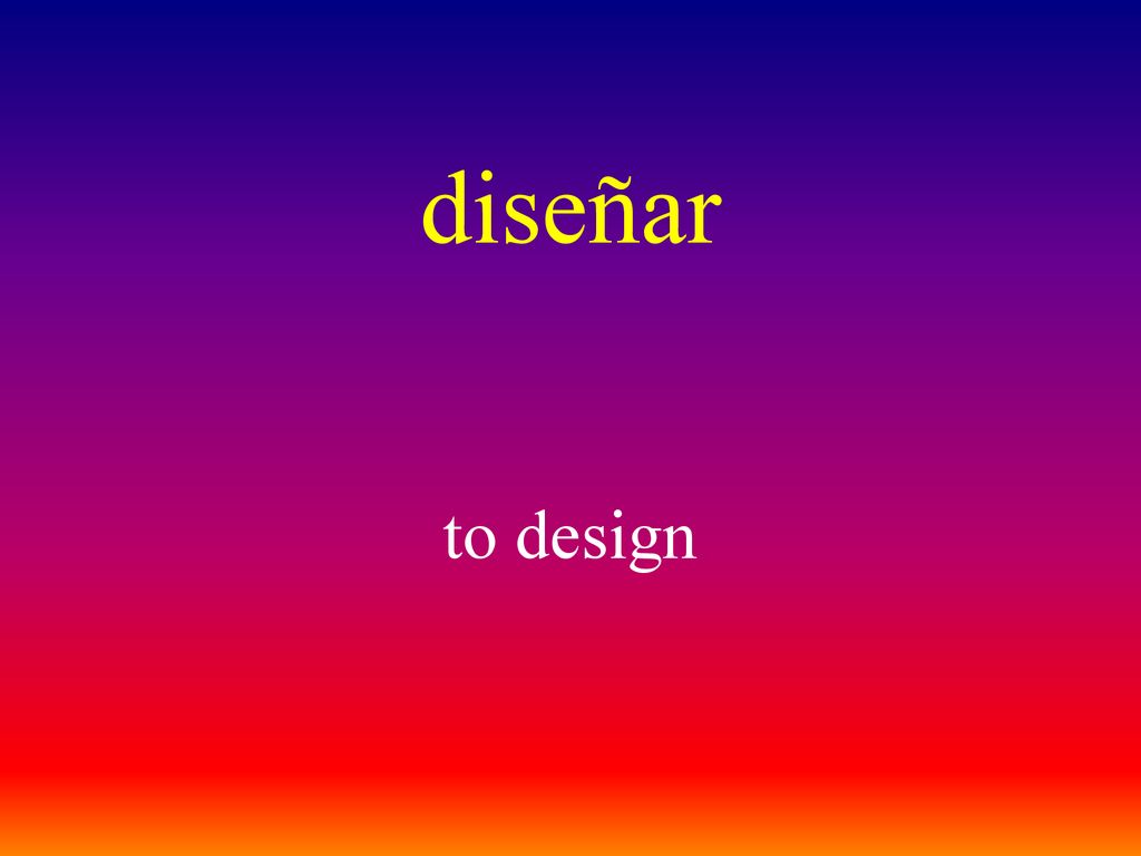 diseñar to design