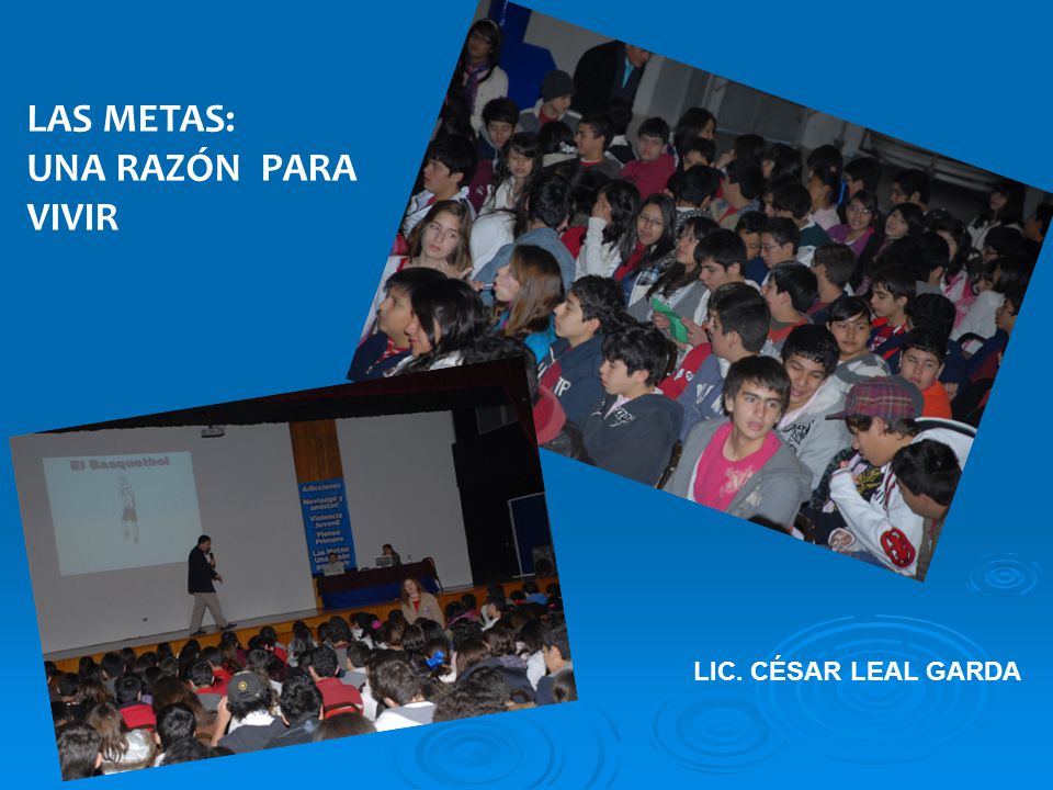 LAS METAS: UNA RAZÓN PARA VIVIR LIC. CÉSAR LEAL GARDA