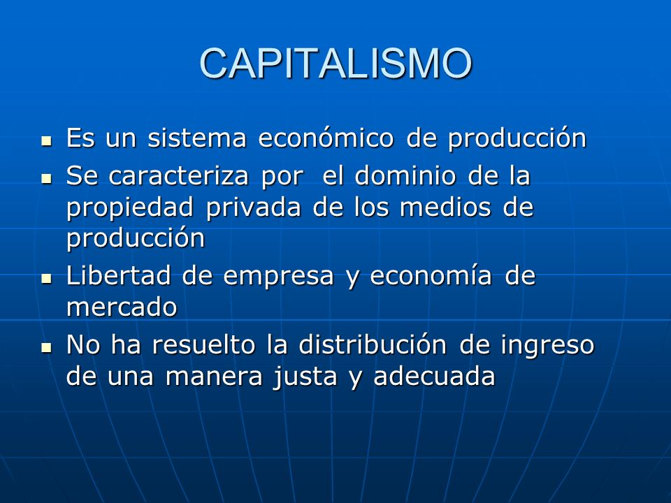 CAPITALISMO Es un sistema económico de producción