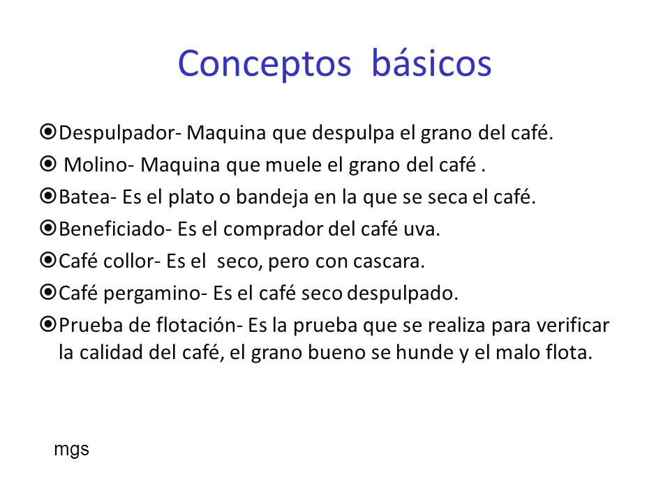 Conceptos básicos Despulpador- Maquina que despulpa el grano del café.