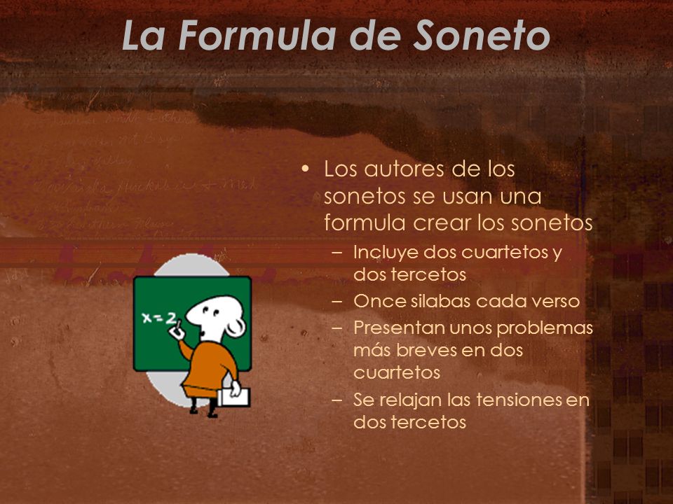 La Formula de Soneto Los autores de los sonetos se usan una formula crear los sonetos. Incluye dos cuartetos y dos tercetos.