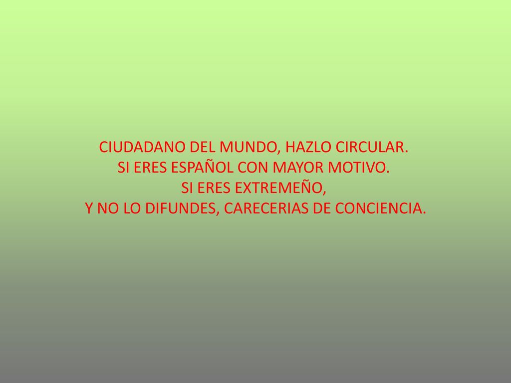 CIUDADANO DEL MUNDO, HAZLO CIRCULAR. SI ERES ESPAÑOL CON MAYOR MOTIVO