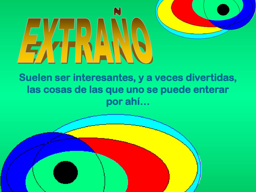 EXTRAÑO Suelen ser interesantes, y a veces divertidas, las cosas de las que uno se puede enterar por ahí…