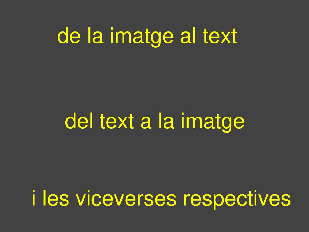 de la imatge al text del text a la imatge i les viceverses respectives