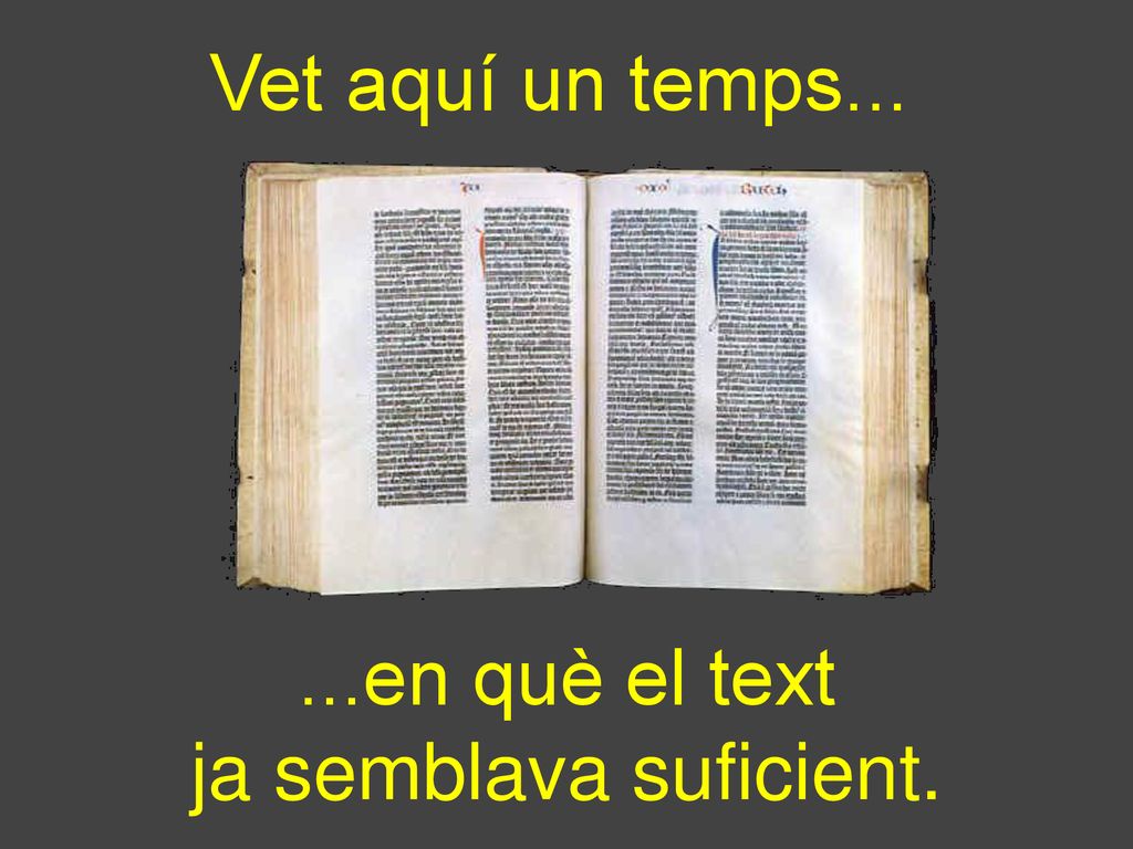 Vet aquí un temps en què el text ja semblava suficient.