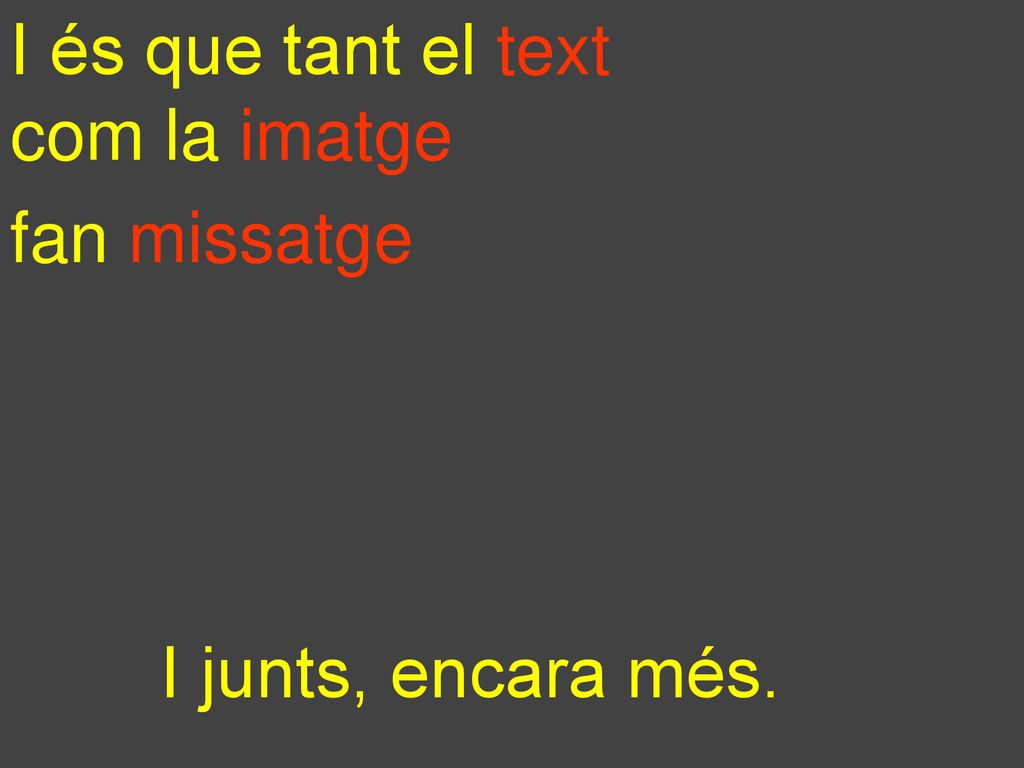 I és que tant el text com la imatge fan missatge I junts, encara més.