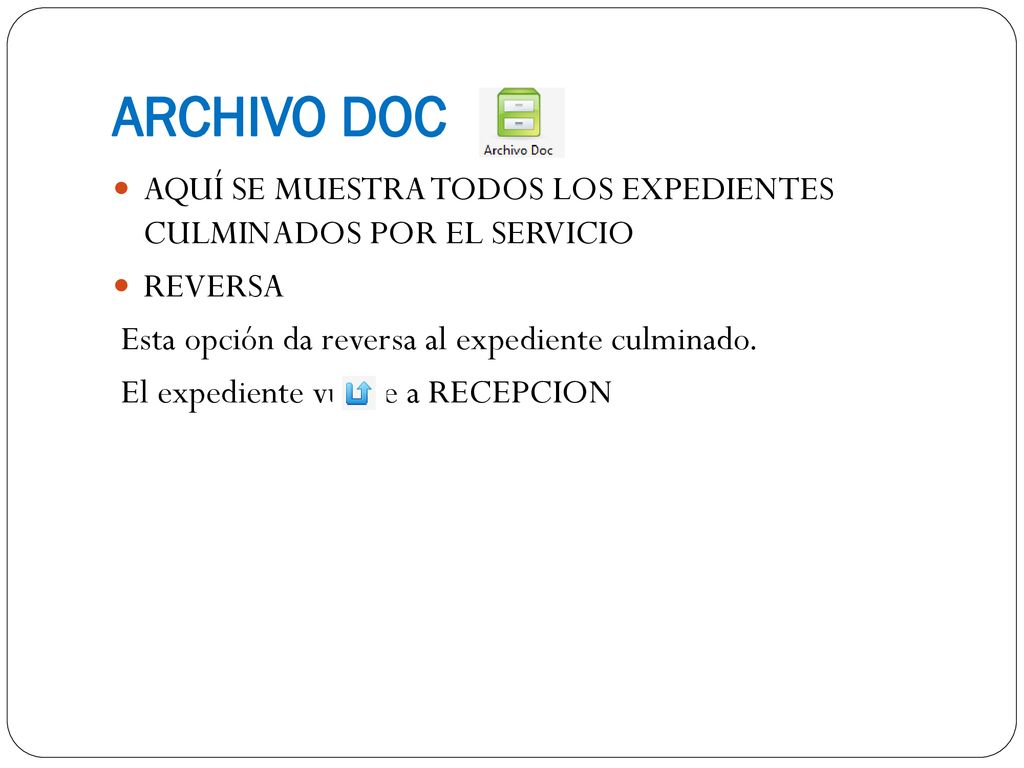 ARCHIVO DOC AQUÍ SE MUESTRA TODOS LOS EXPEDIENTES CULMINADOS POR EL SERVICIO. REVERSA. Esta opción da reversa al expediente culminado.