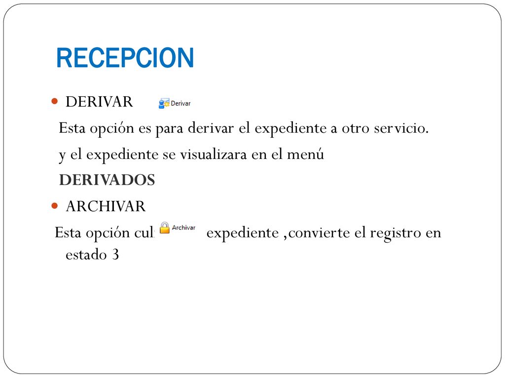RECEPCION DERIVAR. Esta opción es para derivar el expediente a otro servicio. y el expediente se visualizara en el menú.
