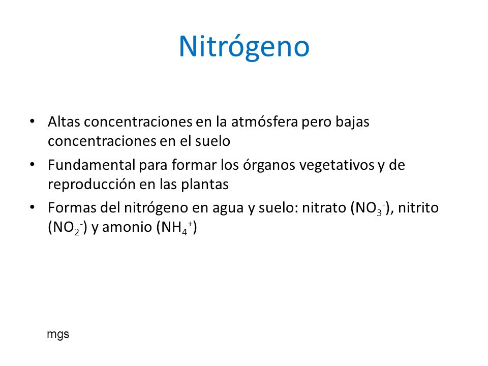 Nitrógeno Altas concentraciones en la atmósfera pero bajas concentraciones en el suelo.