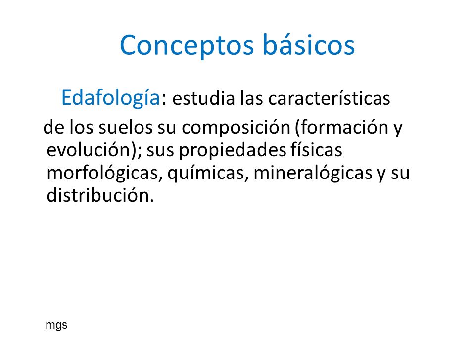 Conceptos básicos Edafología: estudia las características