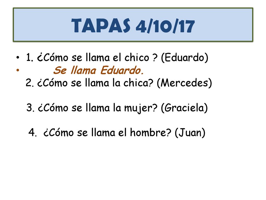 TAPAS 4/10/17 1. ¿Cómo se llama el chico (Eduardo) Se llama Eduardo.