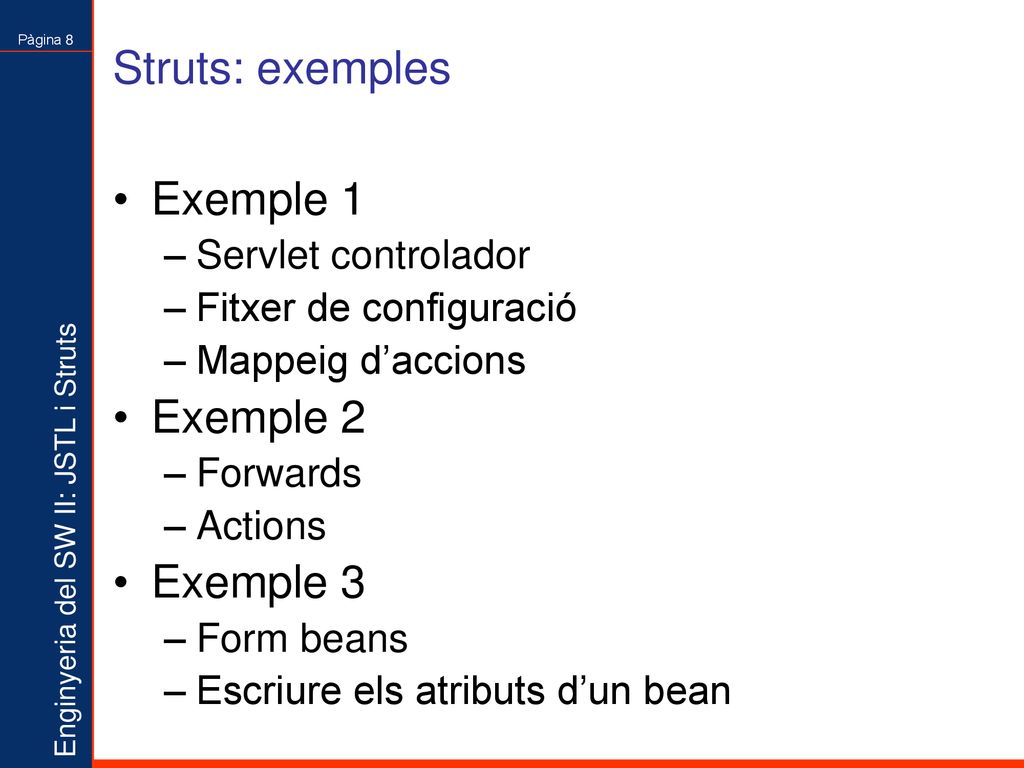 Struts: exemples Exemple 1 Exemple 2 Exemple 3 Servlet controlador
