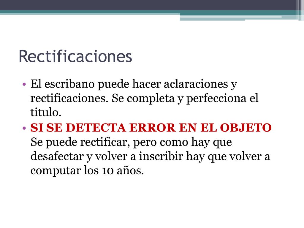 Rectificaciones El escribano puede hacer aclaraciones y rectificaciones. Se completa y perfecciona el titulo.