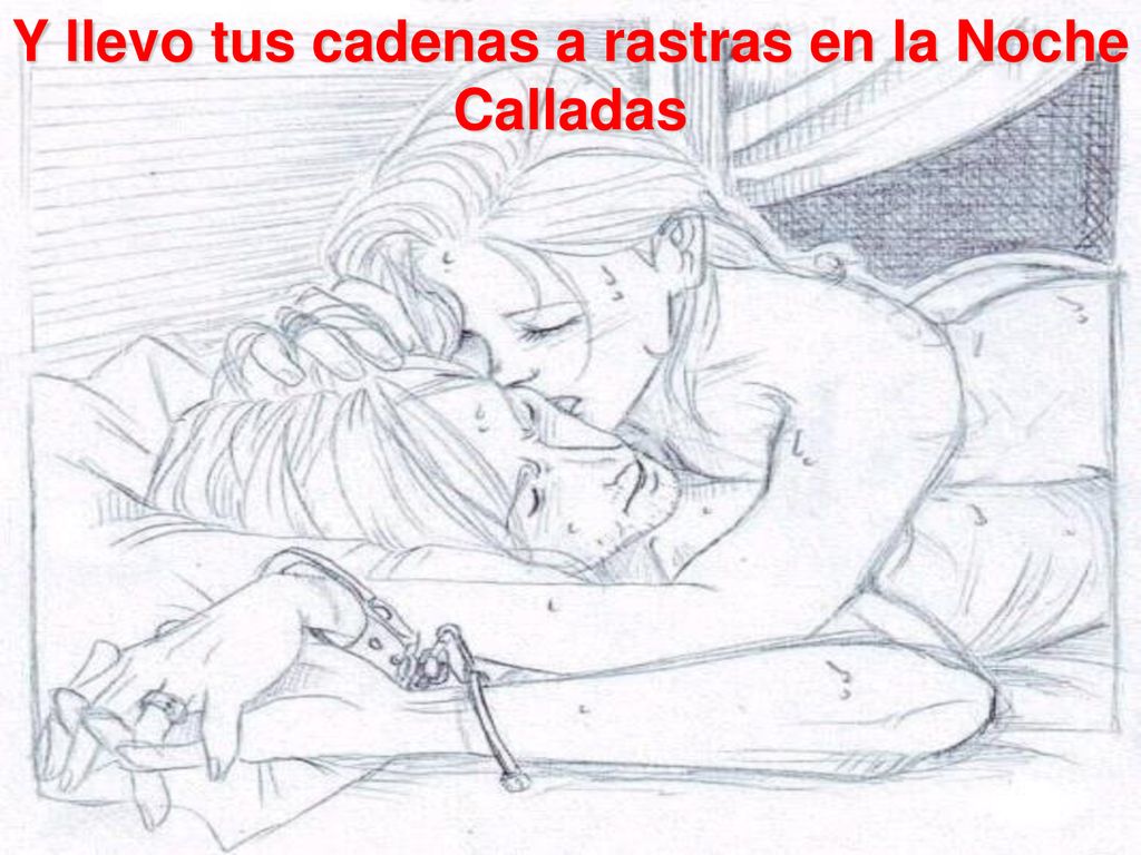 Y llevo tus cadenas a rastras en la Noche Calladas