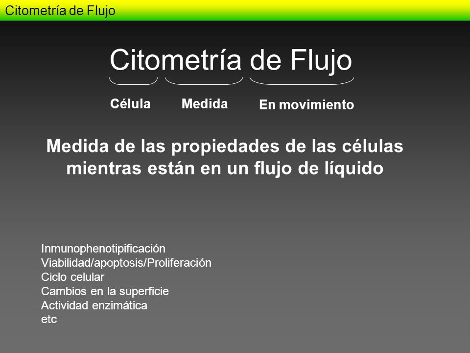 Citometría de Flujo Citometría de Flujo. Célula. Medida. En movimiento.