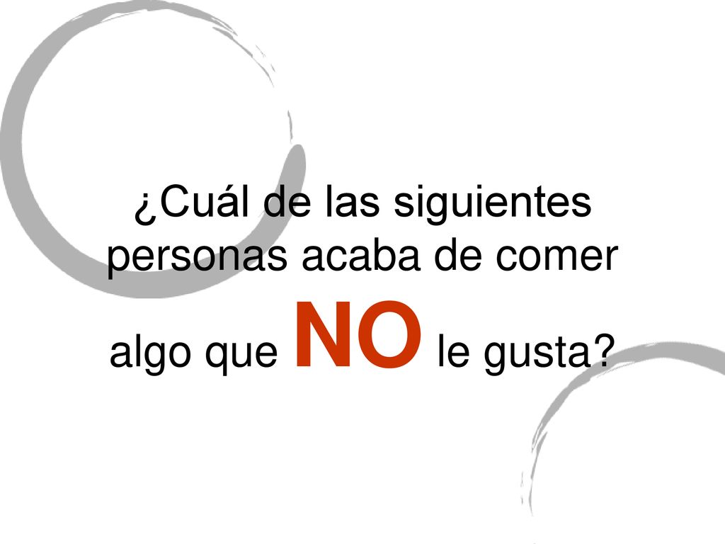 ¿Cuál de las siguientes personas acaba de comer algo que NO le gusta