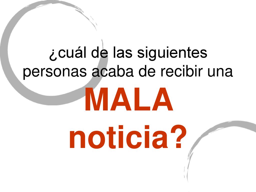 ¿cuál de las siguientes personas acaba de recibir una MALA noticia