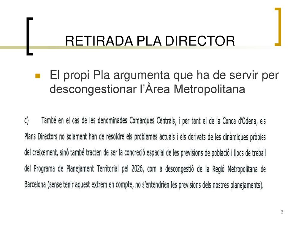 RETIRADA PLA DIRECTOR El propi Pla argumenta que ha de servir per descongestionar l’Àrea Metropolitana.