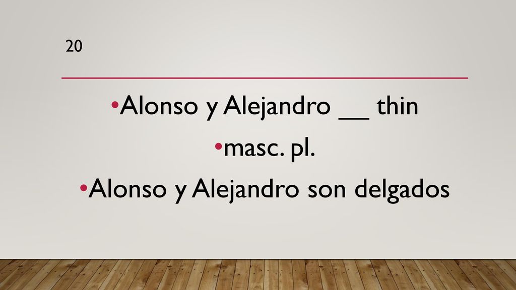 Alonso y Alejandro __ thin masc. pl. Alonso y Alejandro son delgados
